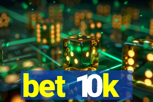 bet 10k